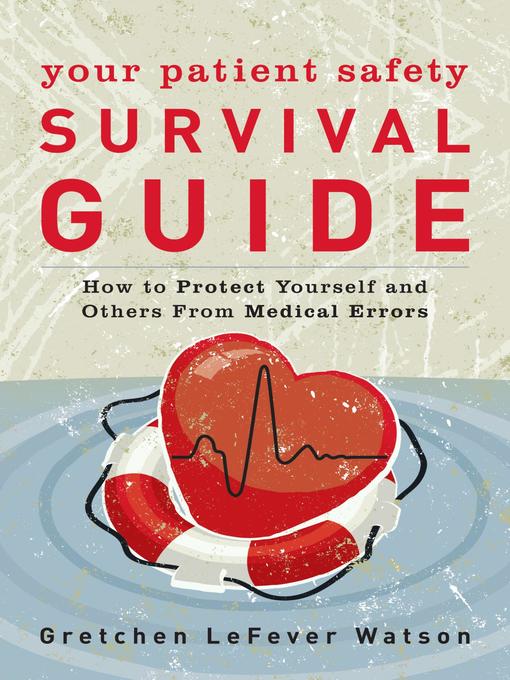 Title details for Your Patient Safety Survival Guide by Gretchen LeFever Watson - Available